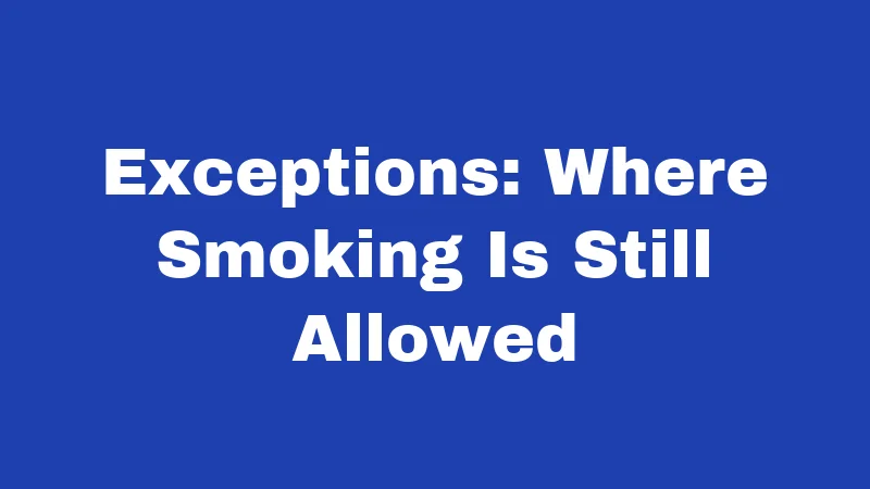 Smoking Laws in Kansas (2026): Rules, Fines, and Your Rights 2 Exceptions: Where Smoking Is Still Allowed