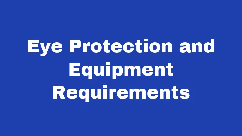 Eye Protection and Equipment Requirements