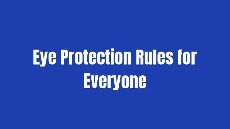 Eye Protection Rules for Everyone