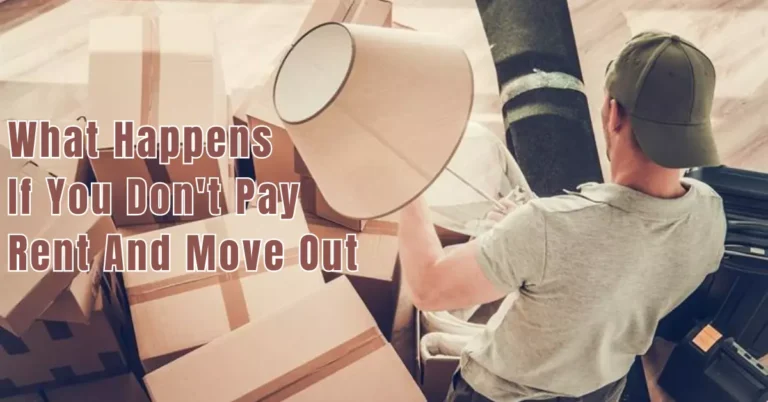 What Happens If You Don’t Pay Rent And Move Out?