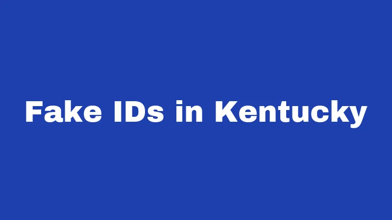 Fake IDs in Kentucky