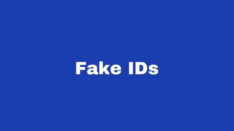 Fake IDs