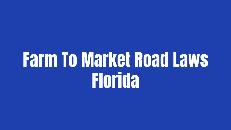 Farm To Market Road Laws Florida