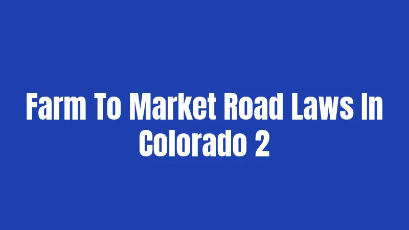 Farm To Market Road Laws In Colorado 2