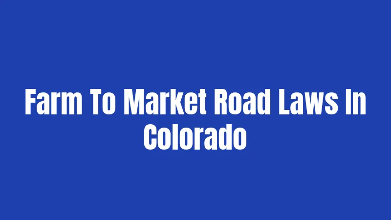 Farm To Market Road Laws In Colorado