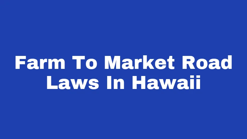 Farm To Market Road Laws In Hawaii