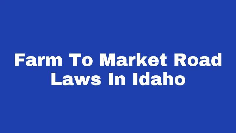 Farm to Market Road Laws in Idaho (2026): Slow Down, Farmer Ahead 168 Farm To Market Road Laws In Idaho