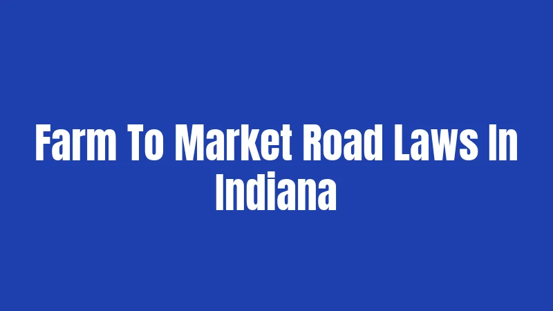 Farm To Market Road Laws In Indiana