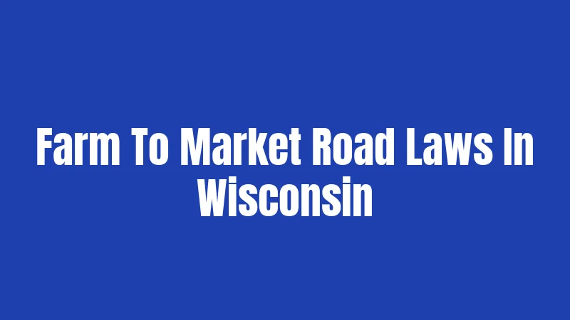 Farm To Market Road Laws In Wisconsin