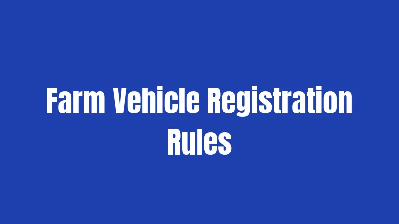 Farm Vehicle Registration Rules