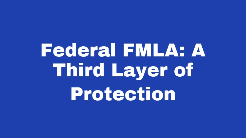 Maternity Leave Laws in Connecticut (2026): Your Rights and Real Benefits 2 Federal FMLA: A Third Layer of Protection