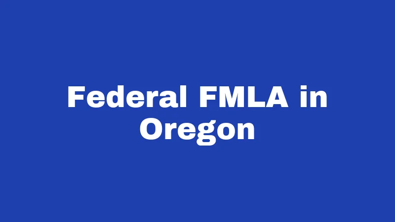 FMLA Laws in Oregon (2026): Your Job Is Protected 1 Federal FMLA in Oregon