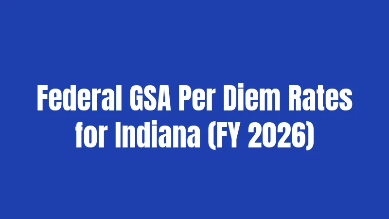 Federal GSA Per Diem Rates for Indiana (FY 2026)
