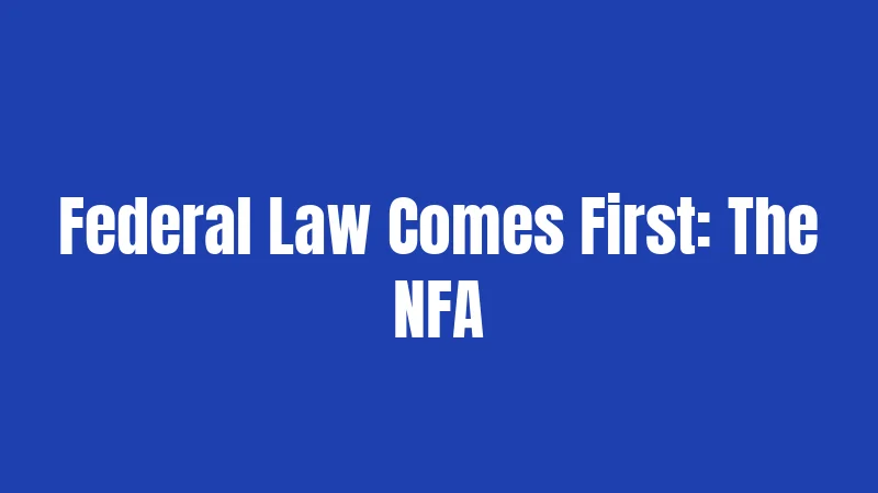 Federal Law Comes First: The NFA