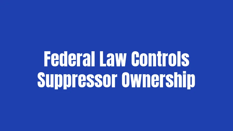 Federal Law Controls Suppressor Ownership