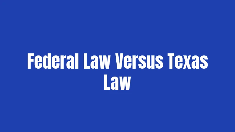 Federal Law Versus Texas Law