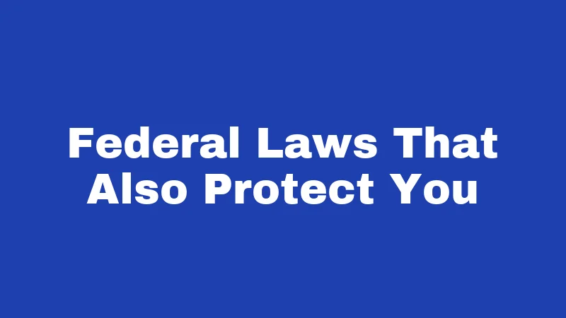 Federal Laws That Also Protect You