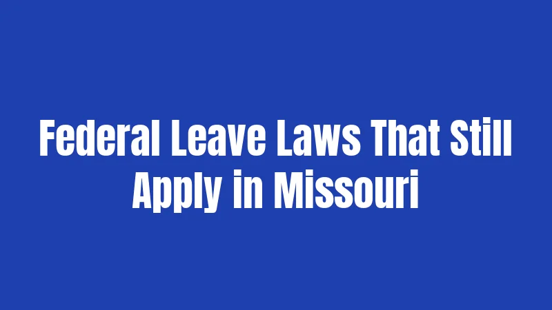 Federal Leave Laws That Still Apply in Missouri