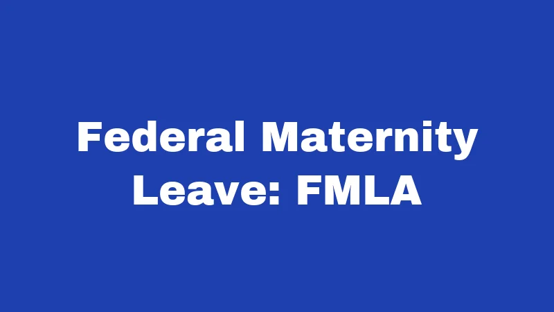 Federal Maternity Leave: FMLA