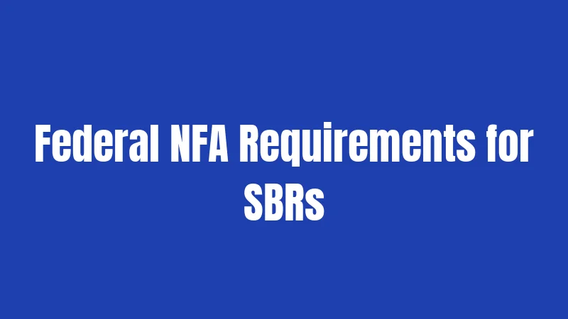 Federal NFA Requirements for SBRs
