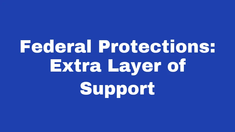 Federal Protections: Extra Layer of Support