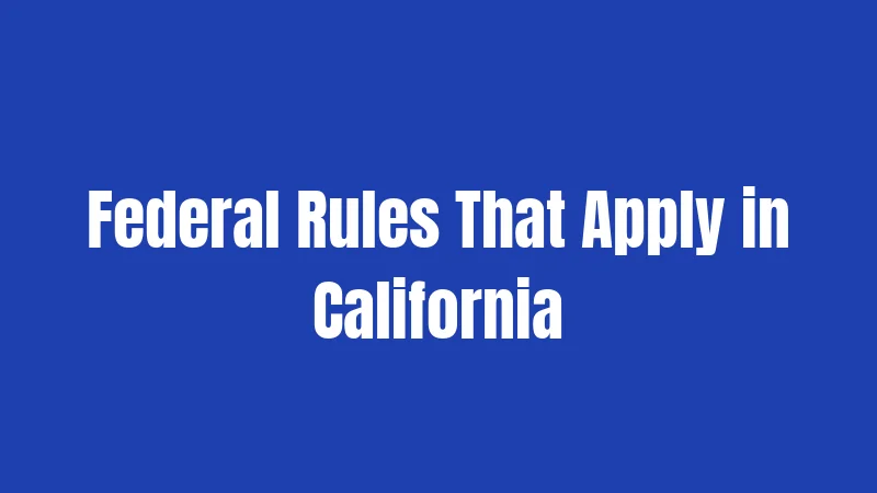 Federal Rules That Apply in California