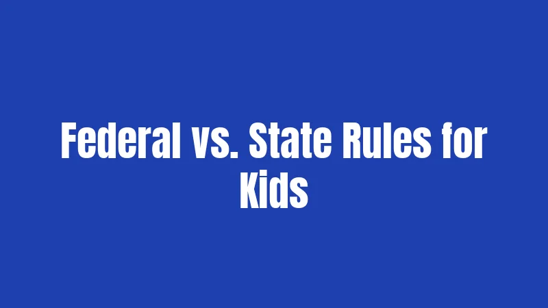Federal vs. State Rules for Kids