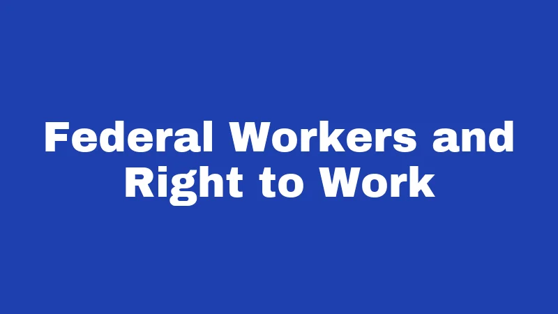 Right to Work Laws in West Virginia (2026): The Union Dues Fight Explained 2 Federal Workers and Right to Work