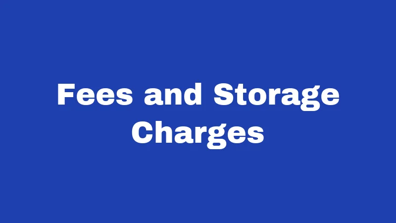 Fees and Storage Charges