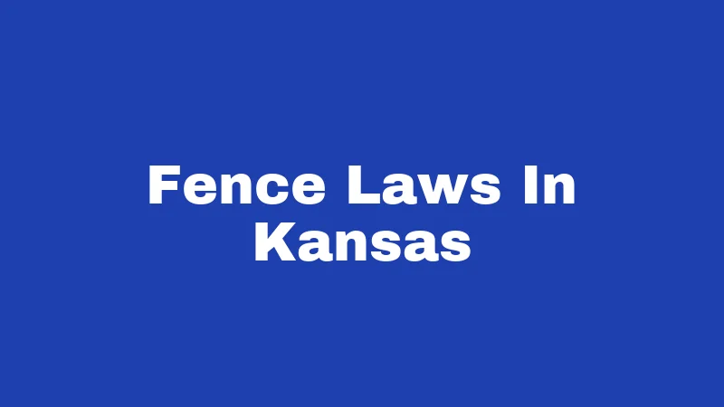 Fence Laws in Kansas (2026): Rules Your Neighbor Wishes You Knew 109 Fence Laws In Kansas