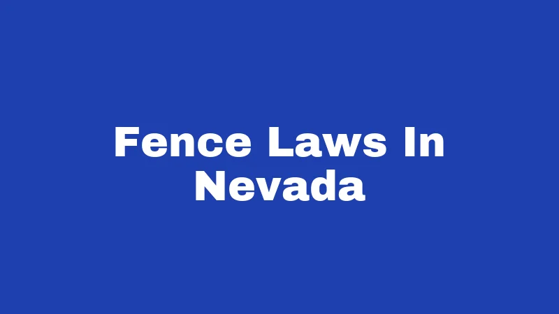 Fence Laws in Nevada (2026): Rules Your Neighbor Hopes You Don't Know 124 Fence Laws In Nevada