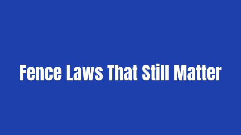 Fence Laws That Still Matter