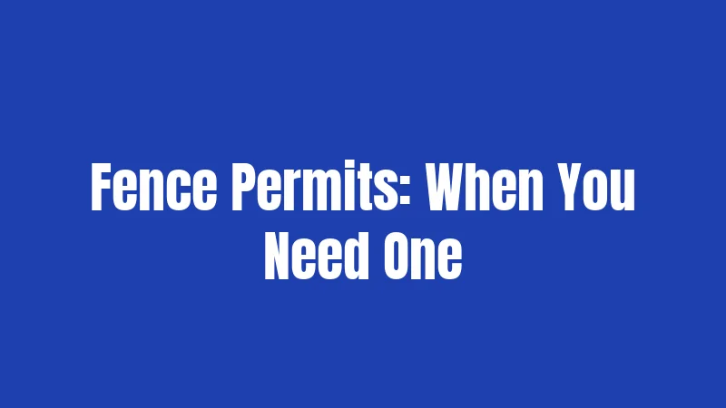 Fence Permits: When You Need One