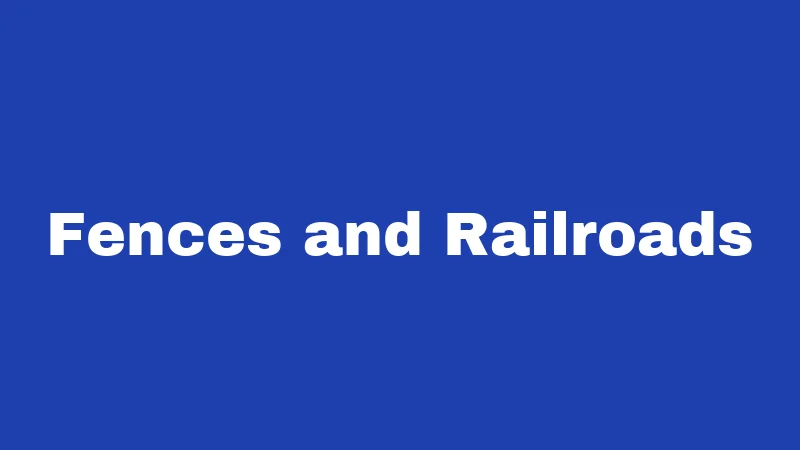 Fences and Railroads