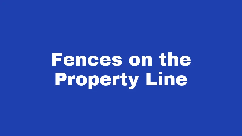 Fences on the Property Line
