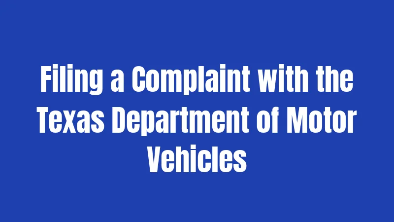 Filing a Complaint with the Texas Department of Motor Vehicles