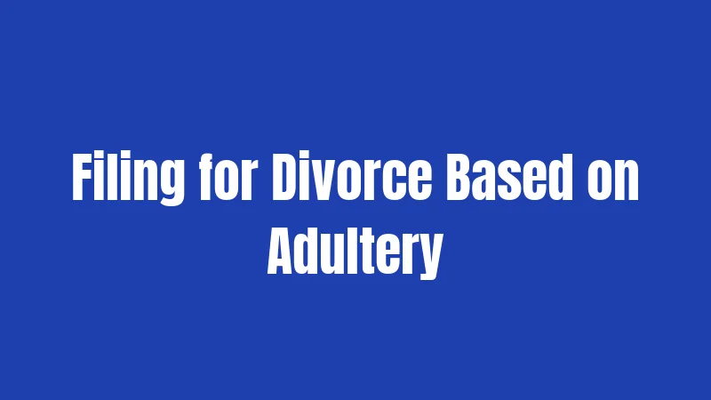 Filing for Divorce Based on Adultery
