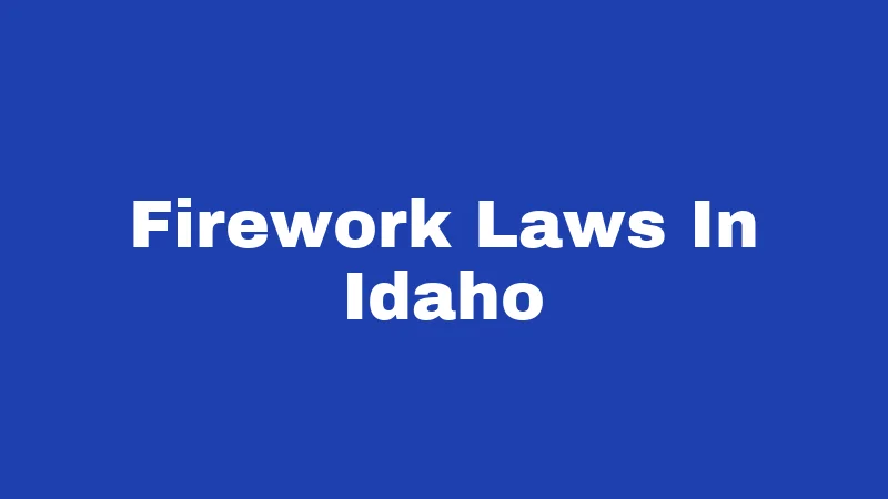 Firework Laws in Idaho (2026): Sparklers Yes, Rockets No 166 Firework Laws In Idaho