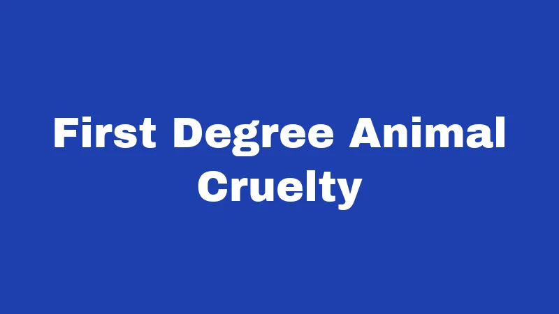 First Degree Animal Cruelty