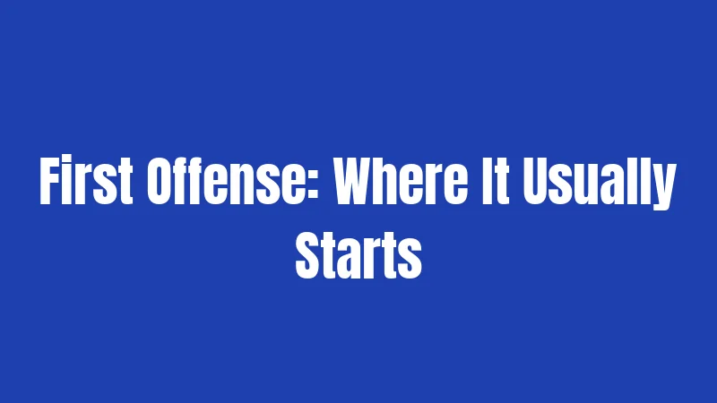 First Offense: Where It Usually Starts