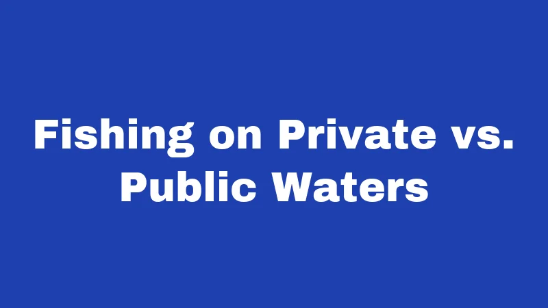 Fishing Laws in Kentucky (2026): Rules Every Angler Must Know 4 Fishing on Private vs. Public Waters