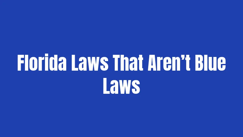 Florida Laws That Aren’t Blue Laws