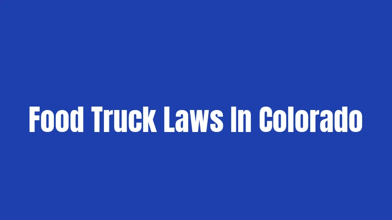 Food Truck Laws In Colorado