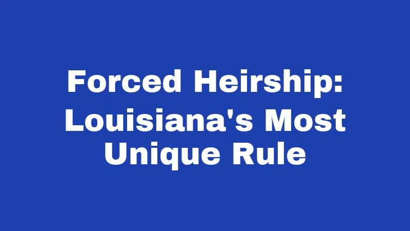 Forced Heirship: Louisiana's Most Unique Rule