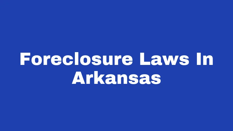 Foreclosure Laws in Arkansas (2026): Your Home, Your Rights, Your Options 178 Foreclosure Laws In Arkansas