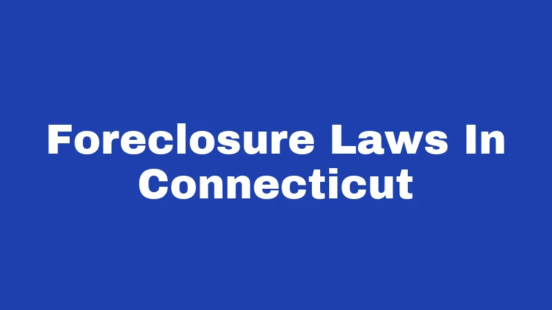 Foreclosure Laws in Connecticut (2026): Your Rights Before You Lose Your Home 270 Foreclosure Laws In Connecticut