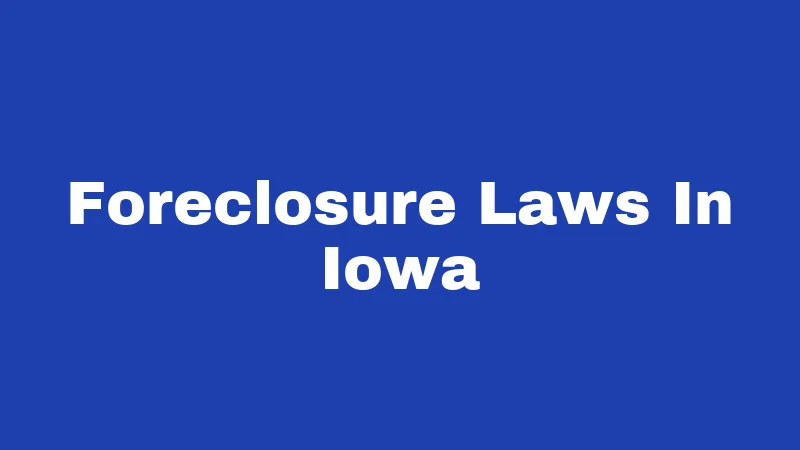 Foreclosure Laws in Iowa (2026): Your Rights Before You Lose Your Home 36 Foreclosure Laws In Iowa
