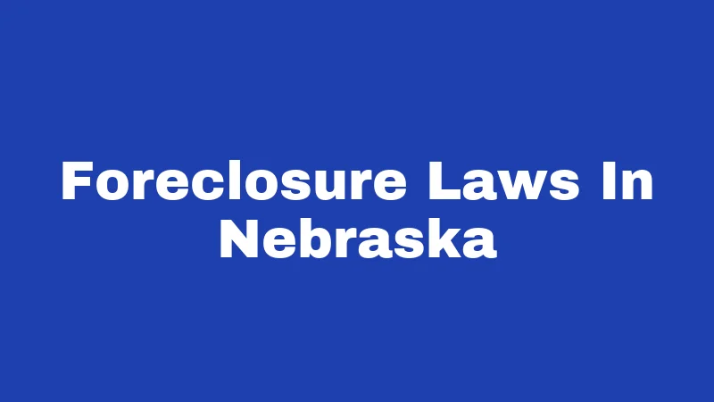 Foreclosure Laws in Nebraska (2026): What Happens When You Miss a Payment 62 Foreclosure Laws In Nebraska