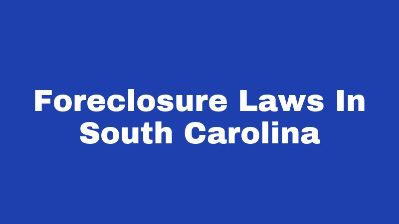 Foreclosure Laws in South Carolina (2026): Your Rights Before You Lose Your Home 358 Foreclosure Laws In South Carolina