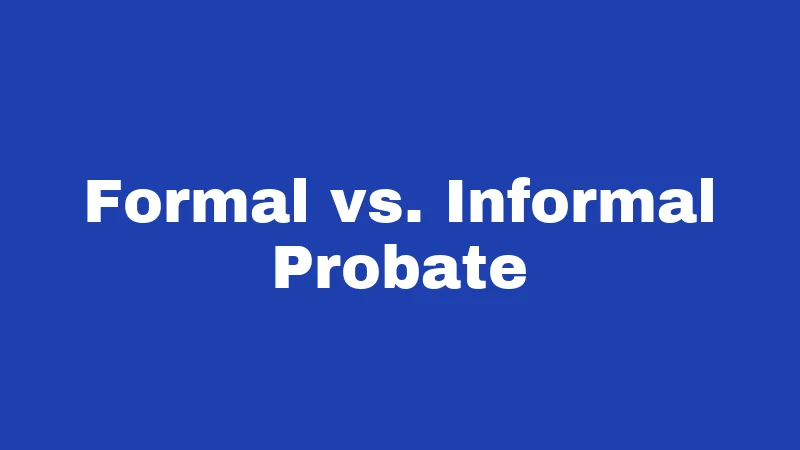 Probate Laws in New Mexico (2026): Your Family's Survival Guide 2 Formal vs. Informal Probate